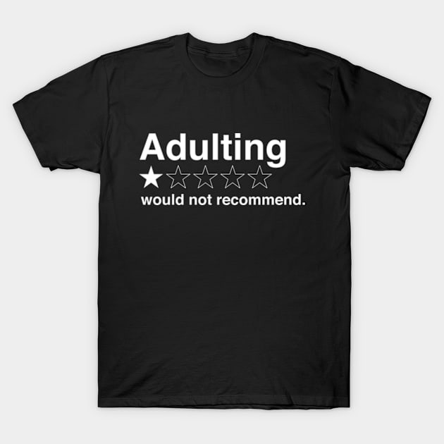 Adulting Would Not Recommend T-Shirt by Chiko&Molly